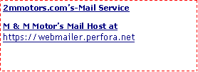 Text Box: 2mmotors.com�s-Mail ServiceM & M Motor�s Mail Host at https://webmailer.perfora.net